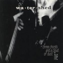 Watershed : Three Chords and a Cloud of Dust - Live